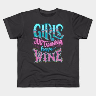 Girls Just Wanna Have Wine! Kids T-Shirt